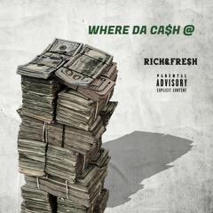 Where Da Cash @ (Rich&Fresh)