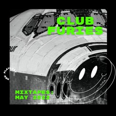 Club Furies Mixtapes May 2022