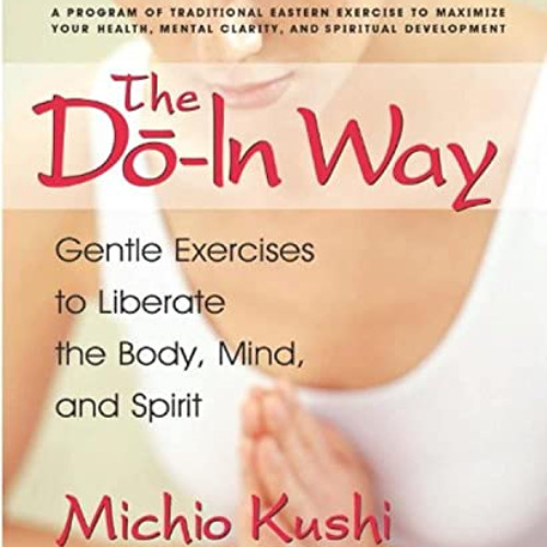 [GET] EPUB 💗 The Do-In Way: Gentle Exercises to Liberate the Body, Mind, and Spirit