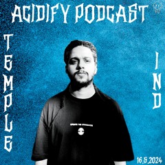 Acidify Podcast #57 - Temple (IND)