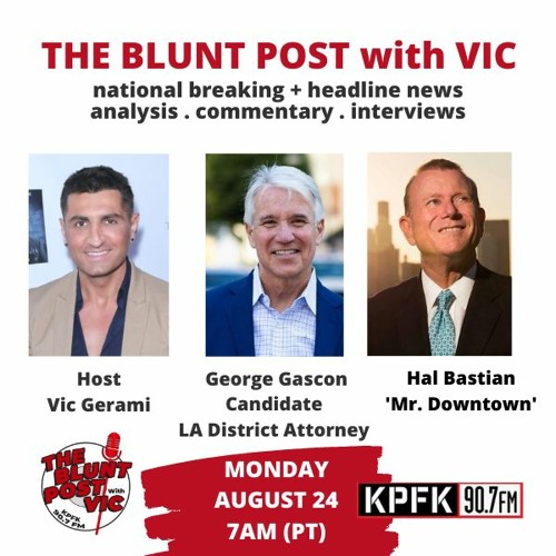 THE BLUNT POST with VIC: Guests DA George Gascon + Hal Bastian