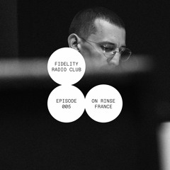 S. FIDELITY on Rinse France – FRC Radio Show (Episode 005)