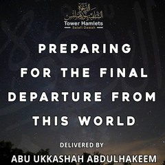 Abu Ukkashah AbdulHakeem - Preparing for the final departure from this world