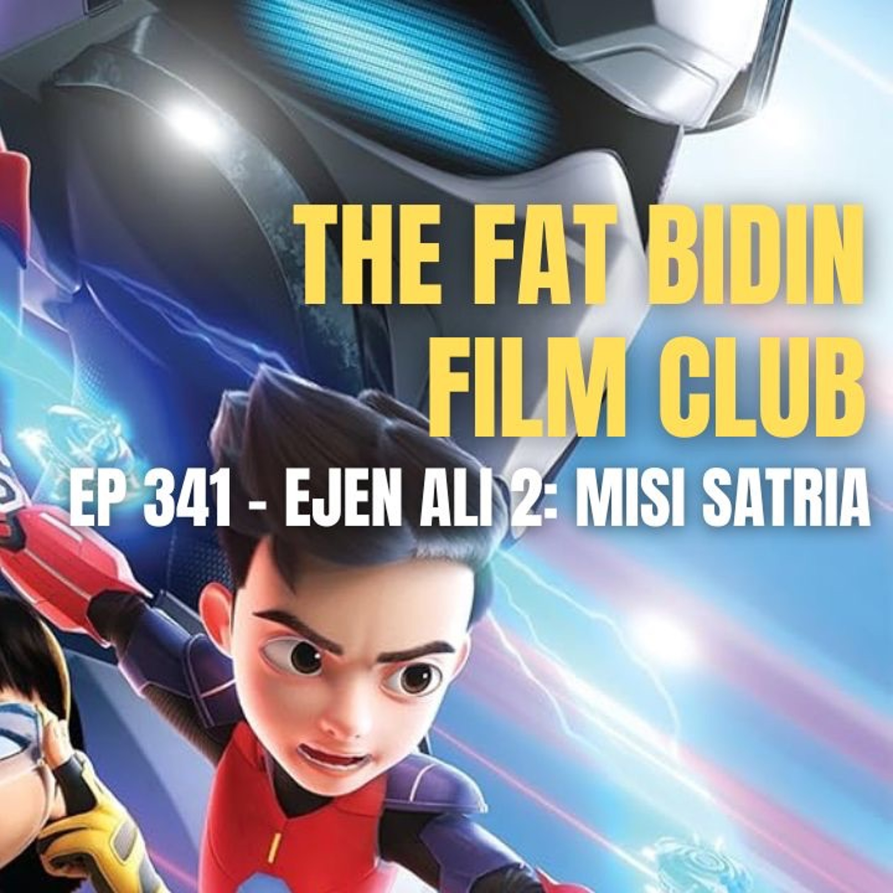 The Fat Bidin Film Club (Ep 341) - Ejen Ali 2: Misi Satria episode artwork