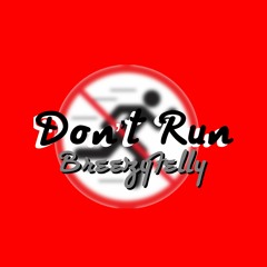 "DON'T RUN" by BreezyFelly