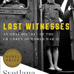 [GET] EPUB KINDLE PDF EBOOK Last Witnesses: An Oral History of the Children of World
