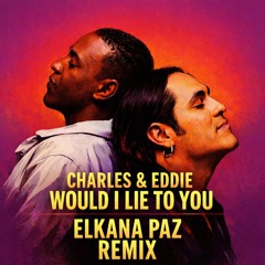 Charles & Eddie - Would I Lie To You (Elkana Paz Remix) [FREE DOWNLOAD]