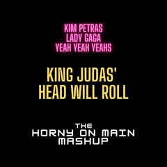 KING JUDAS' HEAD WILL ROLL (Horny on Main Mashup) - Kim Petras x Lady Gaga x Yeah Yeah Yeahs
