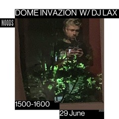 Dome Invazion W/ DJ Lax Noods Radio 29/6/22