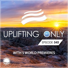 Uplifting Only 545 (July 20, 2023) {WORK IN PROGRESS}