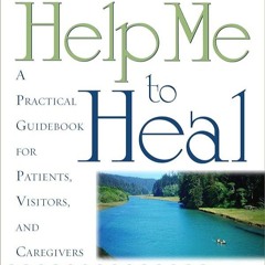⚡Read🔥PDF Help Me To Heal: A Practical Guidebook for Patients, Visitors and Caregivers