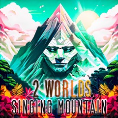 2 Worlds - Singing Mountain