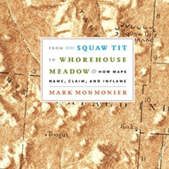 download PDF 💚 From Squaw Tit to Whorehouse Meadow: How Maps Name, Claim, and Inflam