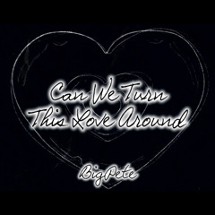 Can We Turn This Love Around