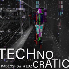 TECNOCRATIC RADIOSHOW #102