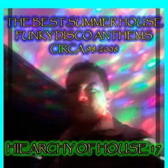 THE BEST SUMMER HOUSE FUNKY DISCO ANTHEMS CIRCA 98-2008 in HIEARCHY OF HOUSE 17