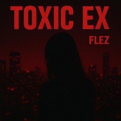 FLEZ - Toxic Ex