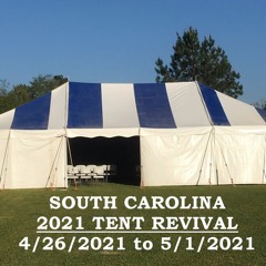 2021-04-26 - Night 1 of 2021 South Carolina Tent Revival
