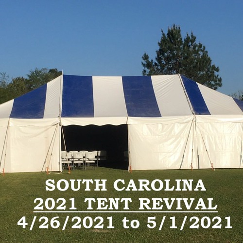 2021-04-28 - Night 3 of 2021 South Carolina Tent Revival
