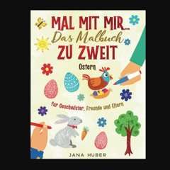 Ebook PDF  📚 Mal mit mir... das Malbuch zu zweit! Für Geschwister, Freunde und Eltern - Ostern (Ge