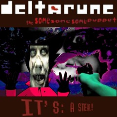 [Deltarune; The Same Same Same Puppet] - It's: A Steal!
