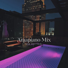 #001| Amapiano Mix | RnB Edition |
