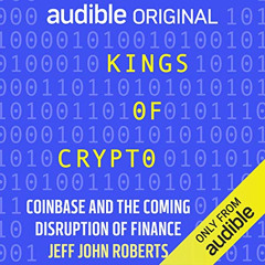 [Download] EBOOK 📑 Kings of Crypto by  Jeff John Roberts,Scott Aiello,Audible Origin