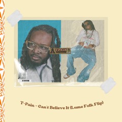 T-Pain - Can't Believe It (Lume Folk Flip)