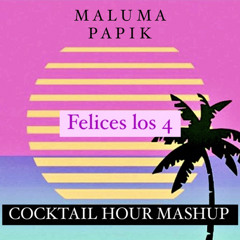 Maluma vs. Papik - Felices los 4 COCKTAIL HOUR MASHUP