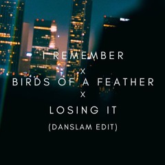 I Remember x Birds of a Feather x Losing It (DanSlam Edit)