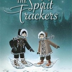 [ACCESS] KINDLE PDF EBOOK EPUB The Spirit Trackers by  Jan Bourdeau Waboose &  Franco