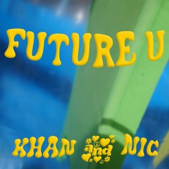 Future U - Khan and nic