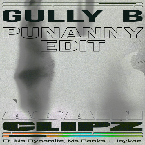 Clipz feat. Ms Dynamite x Ms Banks x Jaykae - Again (Gully B 'Punanny' Edit)