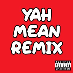 YAH MEAN REMIX