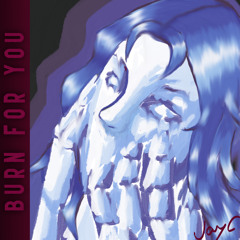 Burn for you