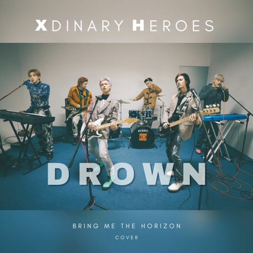 Stream Xdinary Heroes - Drown (Bring Me The Horizon Cover) by mylemoninjar  | Listen online for free on SoundCloud