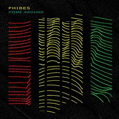 Phibes - Come Around [PATREON EXCLUSIVE]