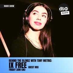 Behind The Blendz #021 By Tony Metric Guest Mix By Ix Free