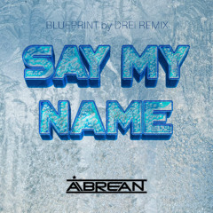 Say My Name (BLUEPRINT by DREi Remix)