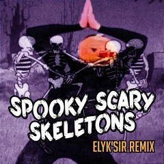 Spooky Scary Skeletons - Elyk'sir Remix