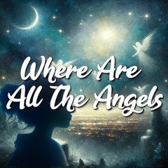 Where Are All The Angels