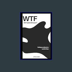 [READ EBOOK]$$ ⚡ WTF Did Taylor Do To You?: Finding Ourselves In A World Of Hate Unlimited