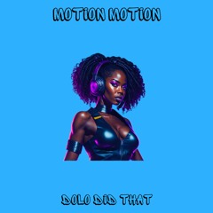 MOTION MOTION [prod. By Dolo Did That]