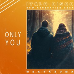 Mextazuma - Only You | Italo Disco 2024 - Free Download