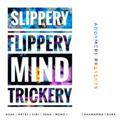 AddyMcP1 Presents SLIPPERY FLIPPERY MIND TRICKERY