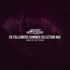2K FOLLOWERS MIX: MIXED BY CILIT DANK [SUMMER SELECTIONS]