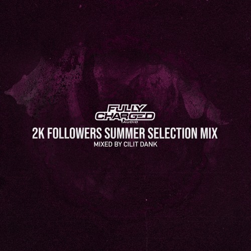 2K FOLLOWERS MIX: MIXED BY CILIT DANK [SUMMER SELECTIONS]