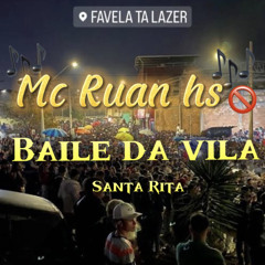MC Ruan Hs_ Baile Da Vila.Santa.Rita 2024