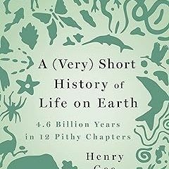 Read✔ ebook✔ ⚡PDF⚡ A (Very) Short History of Life on Earth: 4.6 Billion Years in 12 Pithy Chapters