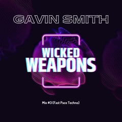 Gavin Smith - Wicked Weapons Mix#3 (High Tempo Techno)